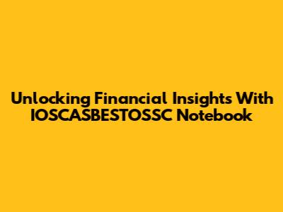 Unlocking Financial Insights With IOSCASBESTOSSC Notebook