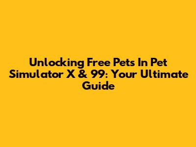 Unlocking Free Pets In Pet Simulator X & 99: Your Ultimate Guide