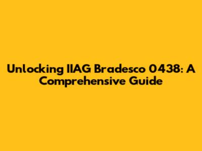 Unlocking IIAG Bradesco 0438: A Comprehensive Guide