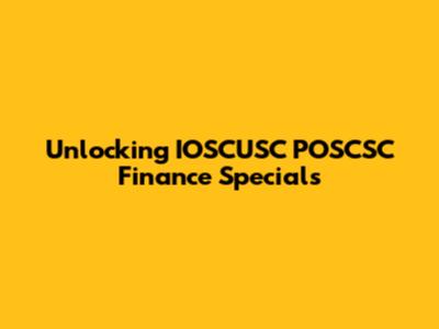 Unlocking IOSCUSC POSCSC Finance Specials