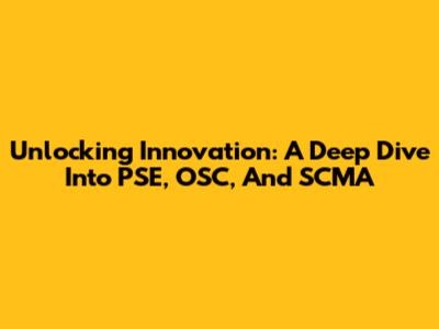 Unlocking Innovation: A Deep Dive Into PSE, OSC, And SCMA