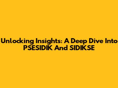 Unlocking Insights: A Deep Dive Into PSESIDIK And SIDIKSE