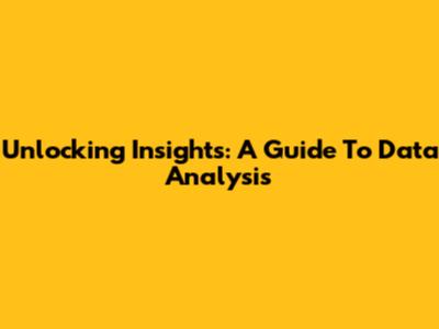 Unlocking Insights: A Guide To Data Analysis