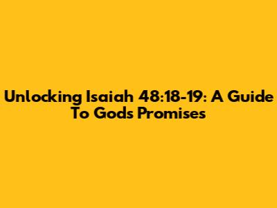 Unlocking Isaiah 48:18-19: A Guide To God's Promises
