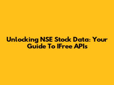 Unlocking NSE Stock Data: Your Guide To IFree APIs