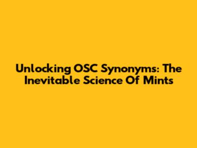 Unlocking OSC Synonyms: The Inevitable Science Of Mints