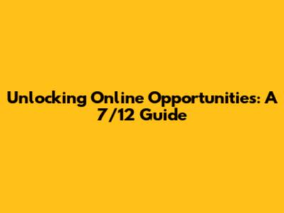 Unlocking Online Opportunities: A 7/12 Guide