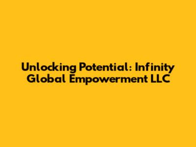 Unlocking Potential: Infinity Global Empowerment LLC