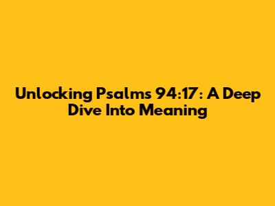 Unlocking Psalms 94:17: A Deep Dive Into Meaning
