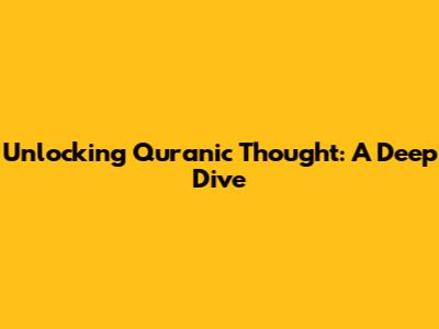 Unlocking Quranic Thought: A Deep Dive