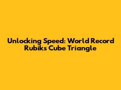 Unlocking Speed: World Record Rubik's Cube Triangle