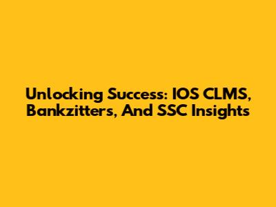 Unlocking Success: IOS CLMS, Bankzitters, And SSC Insights