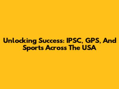 Unlocking Success: IPSC, GPS, And Sports Across The USA