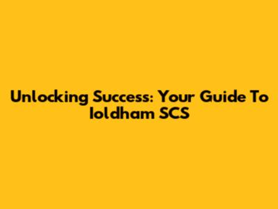 Unlocking Success: Your Guide To Ioldham SCS