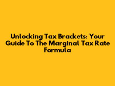 Unlocking Tax Brackets: Your Guide To The Marginal Tax Rate Formula