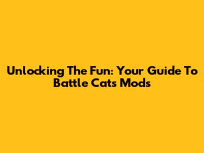 Unlocking The Fun: Your Guide To Battle Cats Mods