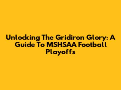Unlocking The Gridiron Glory: A Guide To MSHSAA Football Playoffs