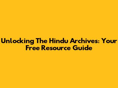 Unlocking The Hindu Archives: Your Free Resource Guide