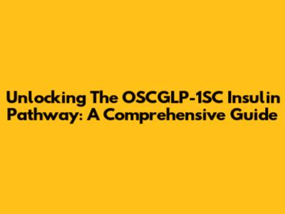 Unlocking The OSCGLP-1SC Insulin Pathway: A Comprehensive Guide