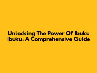 Unlocking The Power Of Ibuku Ibuku: A Comprehensive Guide