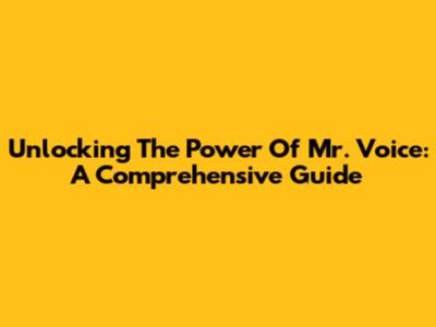 Unlocking The Power Of Mr. Voice: A Comprehensive Guide