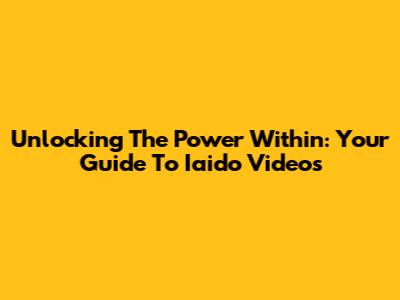 Unlocking The Power Within: Your Guide To Iaido Videos