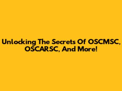 Unlocking The Secrets Of OSCMSC, OSCARSC, And More!