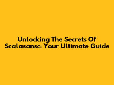 Unlocking The Secrets Of Scalasansc: Your Ultimate Guide