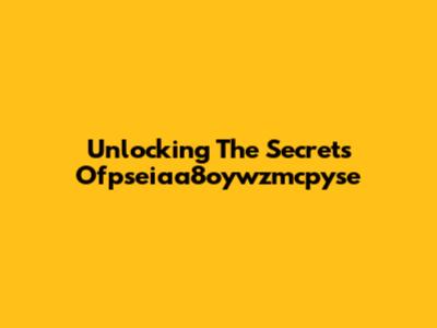 Unlocking The Secrets Ofpseiaa8oywzmcpyse