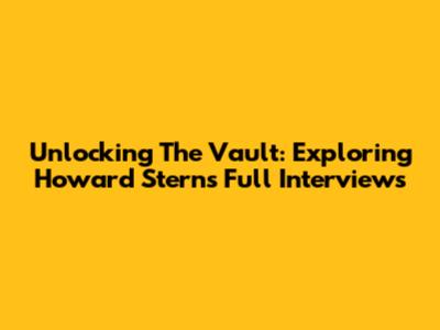 Unlocking The Vault: Exploring Howard Stern's Full Interviews