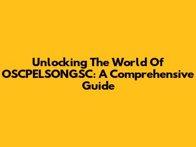 Unlocking The World Of OSCPELSONGSC: A Comprehensive Guide