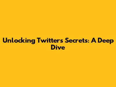 Unlocking Twitter's Secrets: A Deep Dive