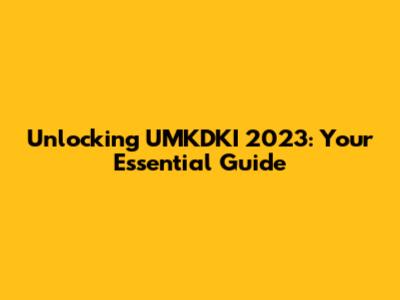Unlocking UMKDKI 2023: Your Essential Guide