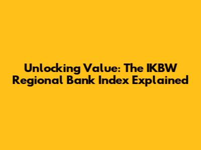 Unlocking Value: The IKBW Regional Bank Index Explained