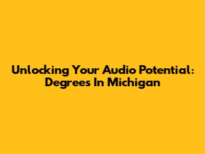 Unlocking Your Audio Potential: Degrees In Michigan