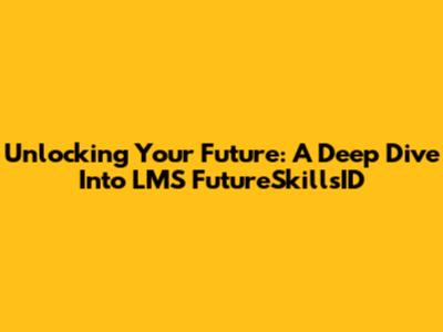 Unlocking Your Future: A Deep Dive Into LMS FutureSkillsID