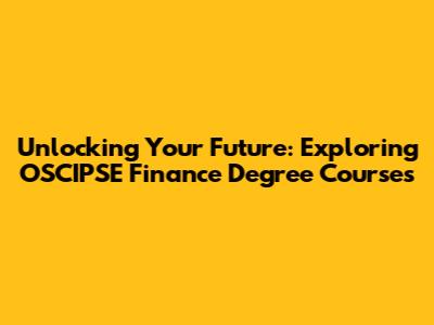 Unlocking Your Future: Exploring OSCIPSE Finance Degree Courses