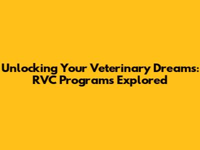 Unlocking Your Veterinary Dreams: RVC Programs Explored