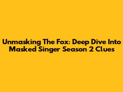 Unmasking The Fox: Deep Dive Into Masked Singer Season 2 Clues