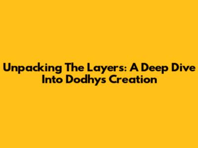 Unpacking The Layers: A Deep Dive Into Dodhy's Creation