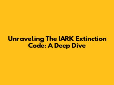 Unraveling The IARK Extinction Code: A Deep Dive