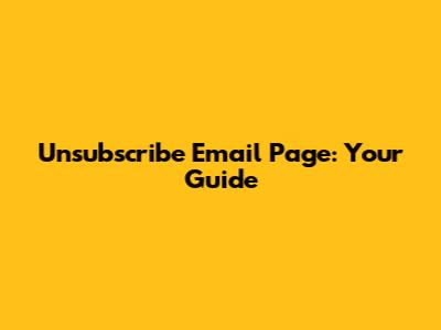 Unsubscribe Email Page: Your Guide