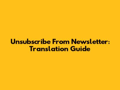 Unsubscribe From Newsletter: Translation Guide
