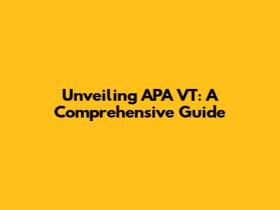 Unveiling APA VT: A Comprehensive Guide