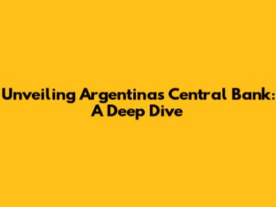 Unveiling Argentina's Central Bank: A Deep Dive