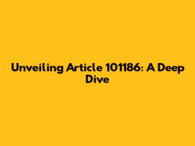 Unveiling Article 101186: A Deep Dive