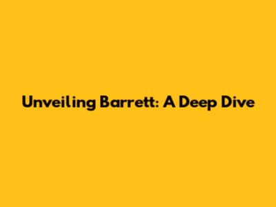 Unveiling Barrett: A Deep Dive