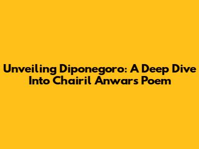 Unveiling Diponegoro: A Deep Dive Into Chairil Anwar's Poem
