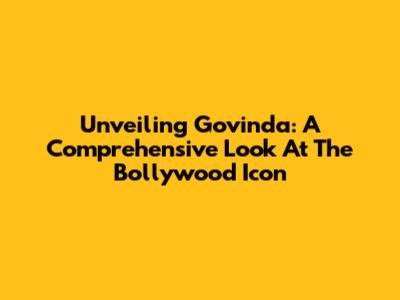 Unveiling Govinda: A Comprehensive Look At The Bollywood Icon