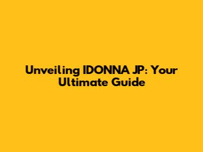 Unveiling IDONNA JP: Your Ultimate Guide